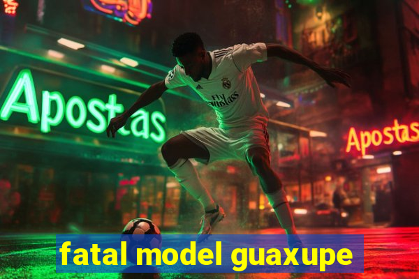 fatal model guaxupe